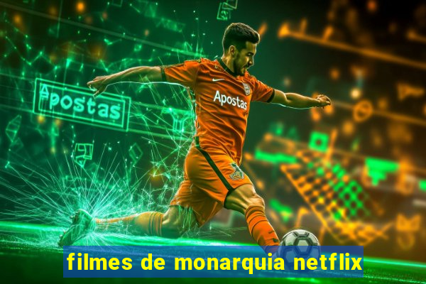 filmes de monarquia netflix